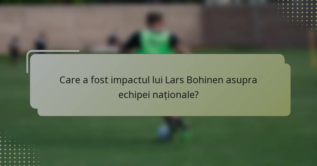 Care a fost impactul lui Lars Bohinen asupra echipei naționale?
