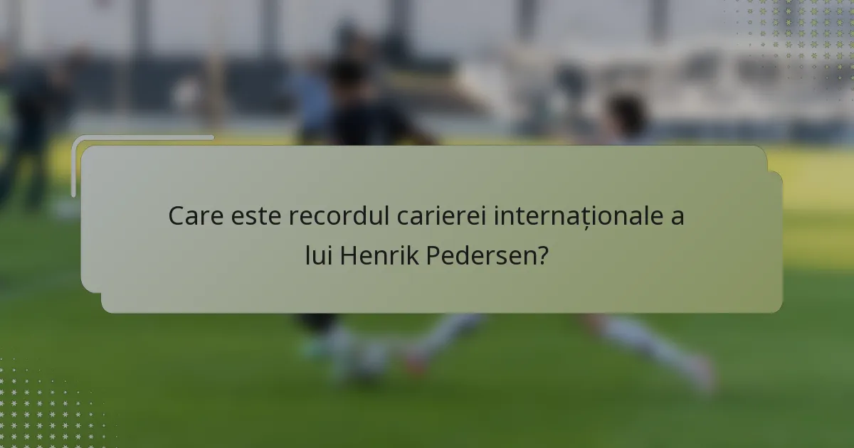 Care este recordul carierei internaționale a lui Henrik Pedersen?