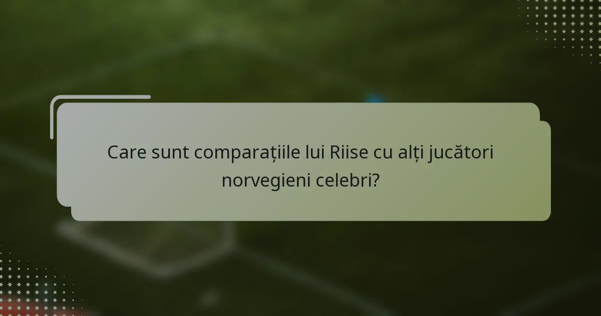 Care sunt comparațiile lui Riise cu alți jucători norvegieni celebri?