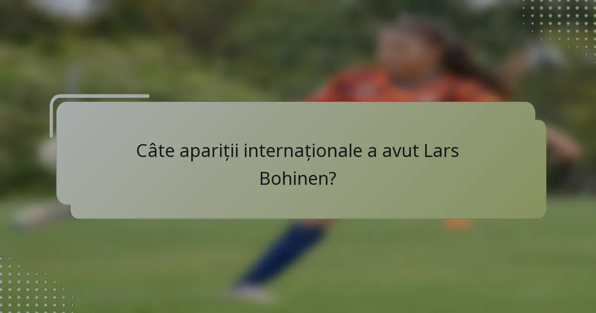 Câte apariții internaționale a avut Lars Bohinen?