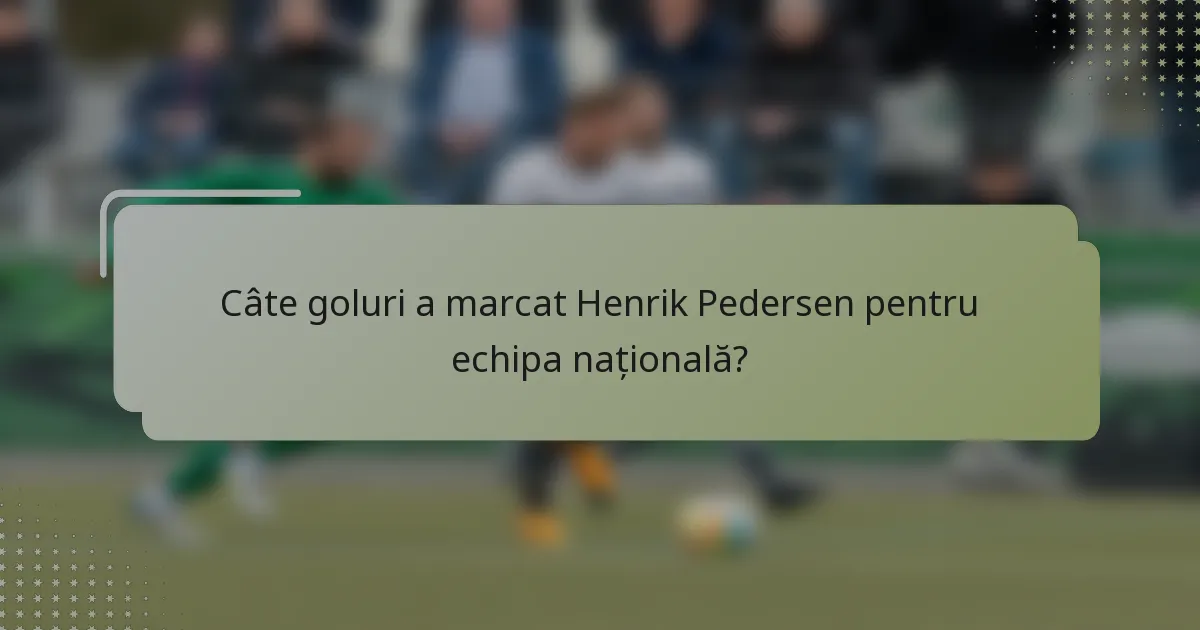 Câte goluri a marcat Henrik Pedersen pentru echipa națională?