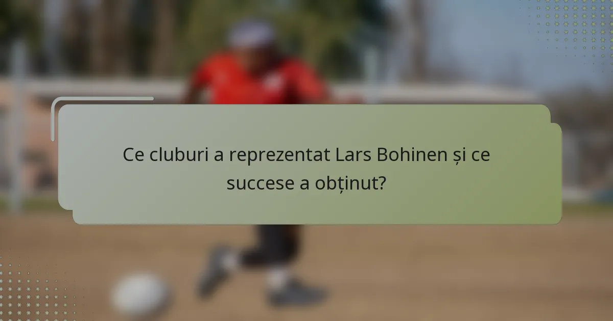 Ce cluburi a reprezentat Lars Bohinen și ce succese a obținut?