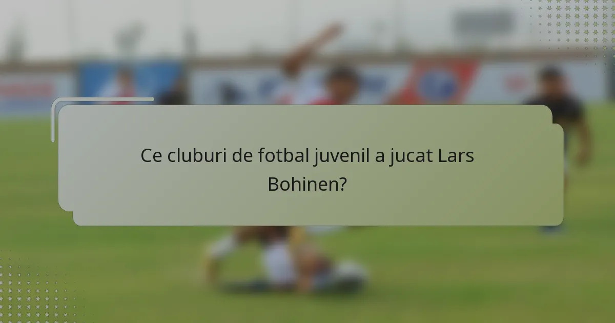 Ce cluburi de fotbal juvenil a jucat Lars Bohinen?