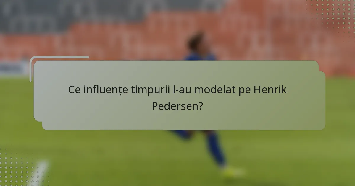 Ce influențe timpurii l-au modelat pe Henrik Pedersen?