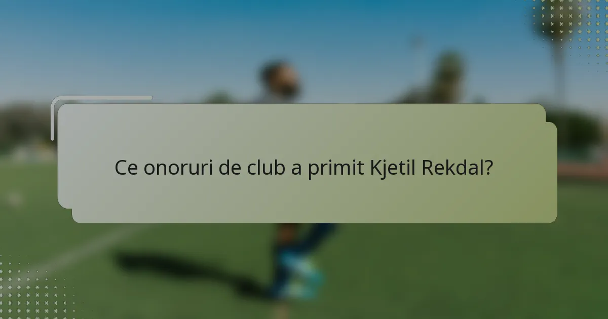 Ce onoruri de club a primit Kjetil Rekdal?