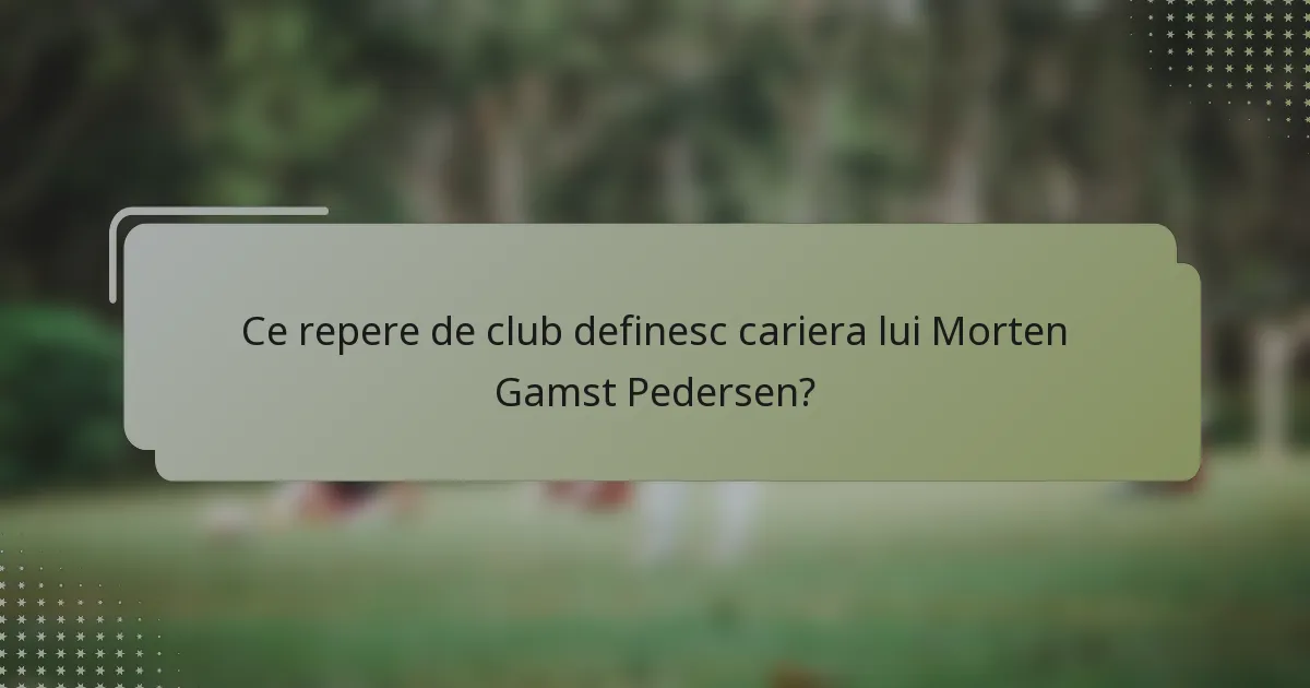 Ce repere de club definesc cariera lui Morten Gamst Pedersen?
