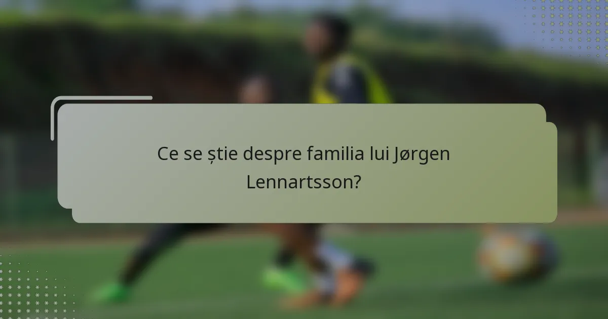 Ce se știe despre familia lui Jørgen Lennartsson?