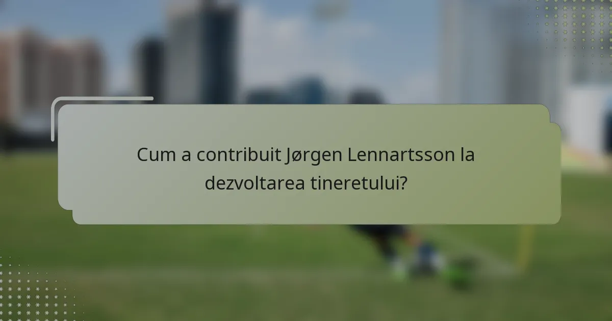 Cum a contribuit Jørgen Lennartsson la dezvoltarea tineretului?