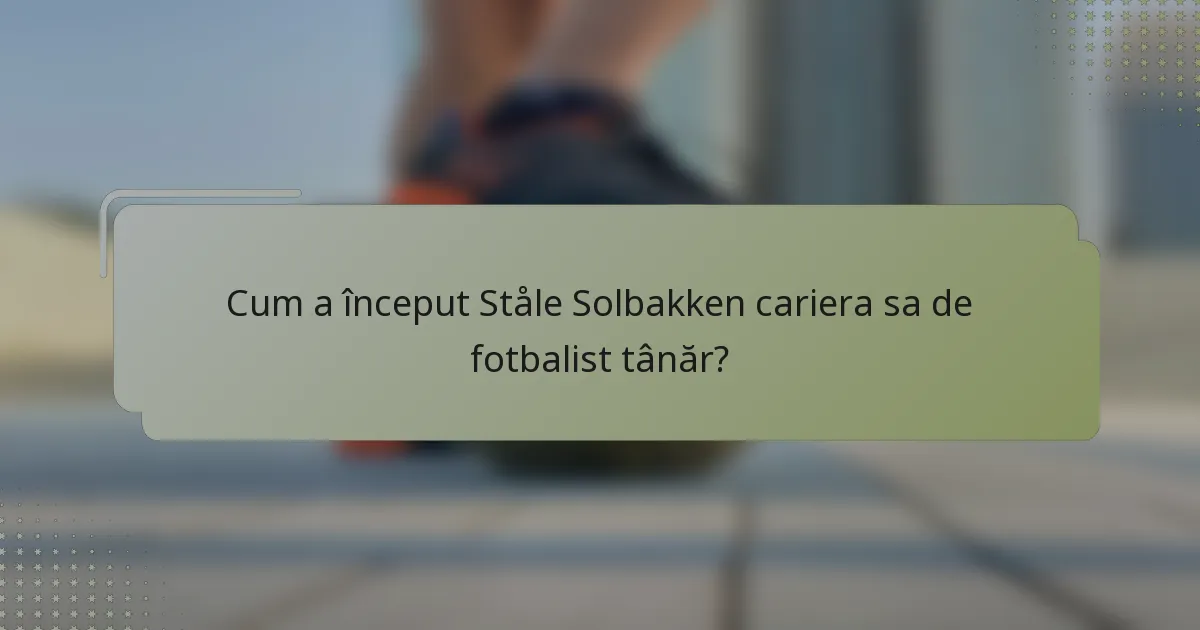Cum a început Ståle Solbakken cariera sa de fotbalist tânăr?