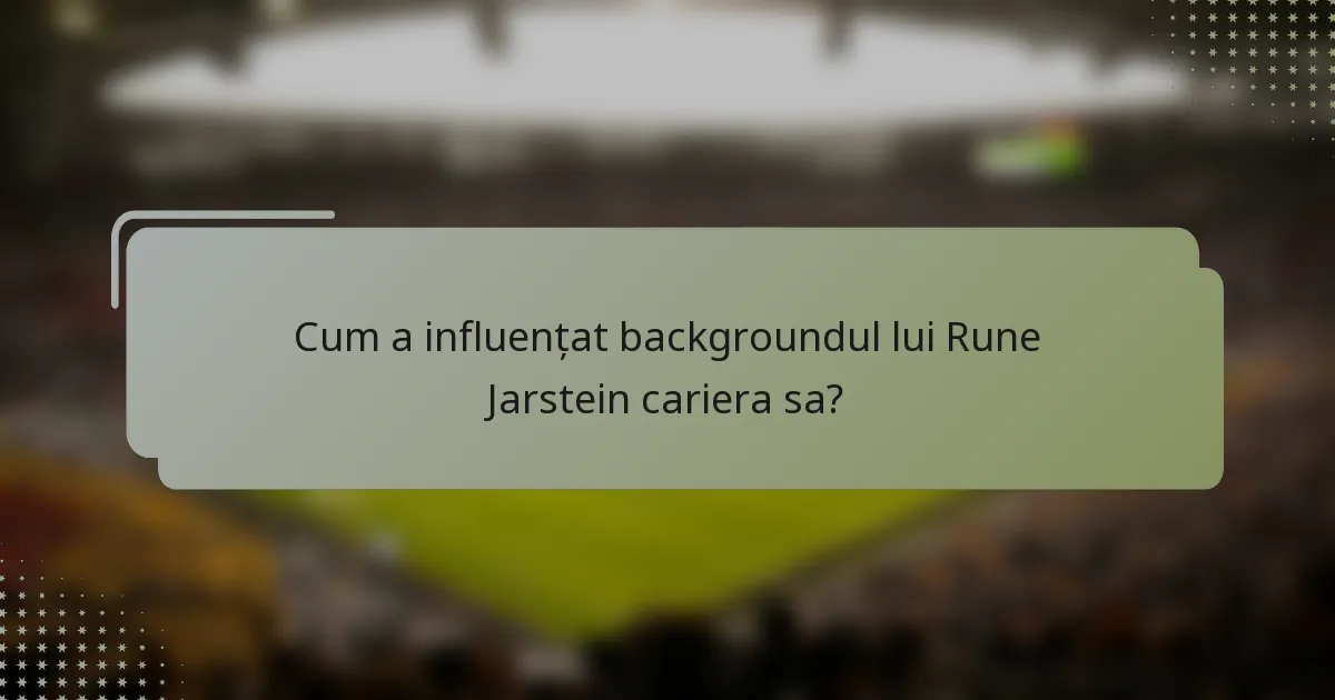 Cum a influențat backgroundul lui Rune Jarstein cariera sa?