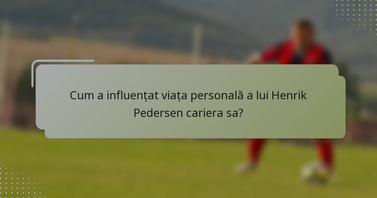 Cum a influențat viața personală a lui Henrik Pedersen cariera sa?