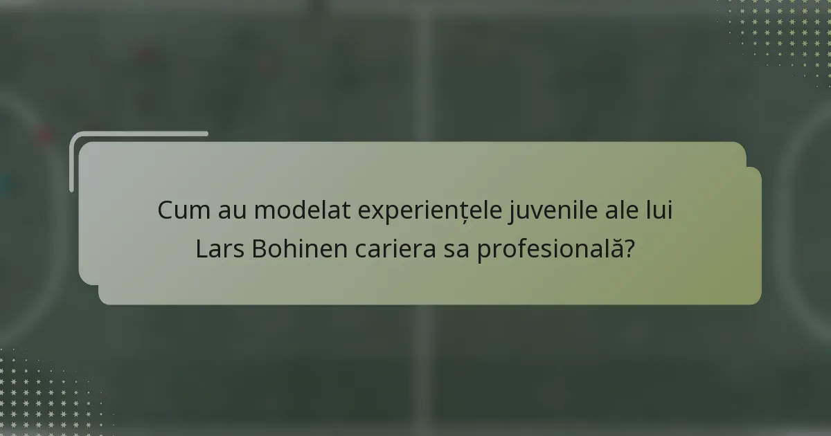 Cum au modelat experiențele juvenile ale lui Lars Bohinen cariera sa profesională?