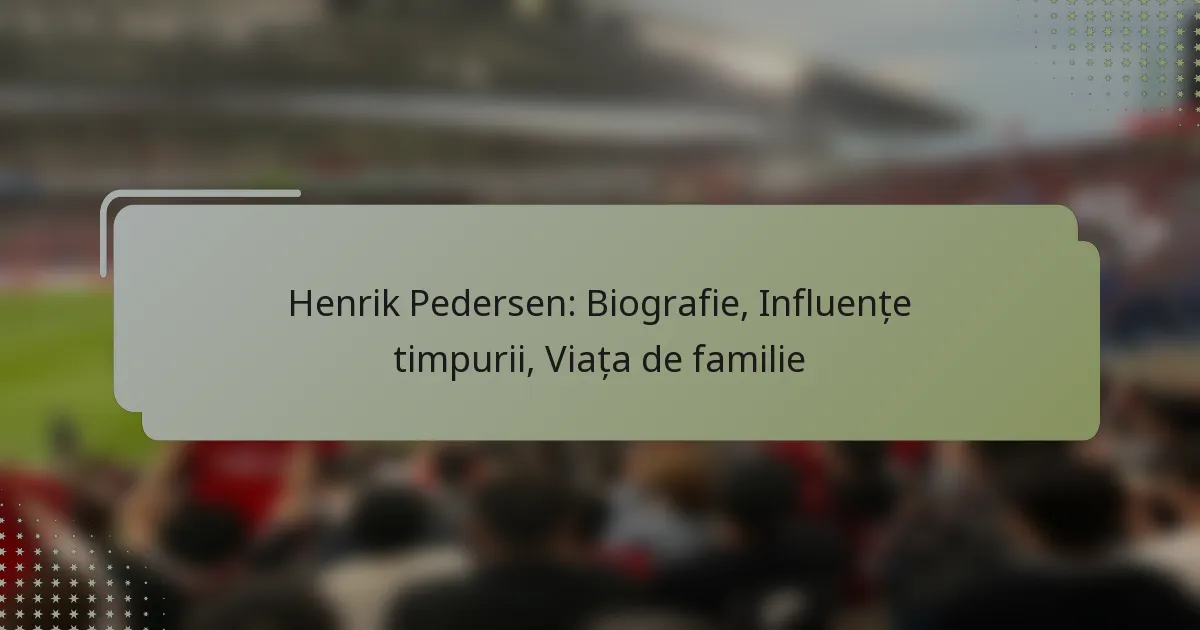 Henrik Pedersen: Biografie, Influențe timpurii, Viața de familie
