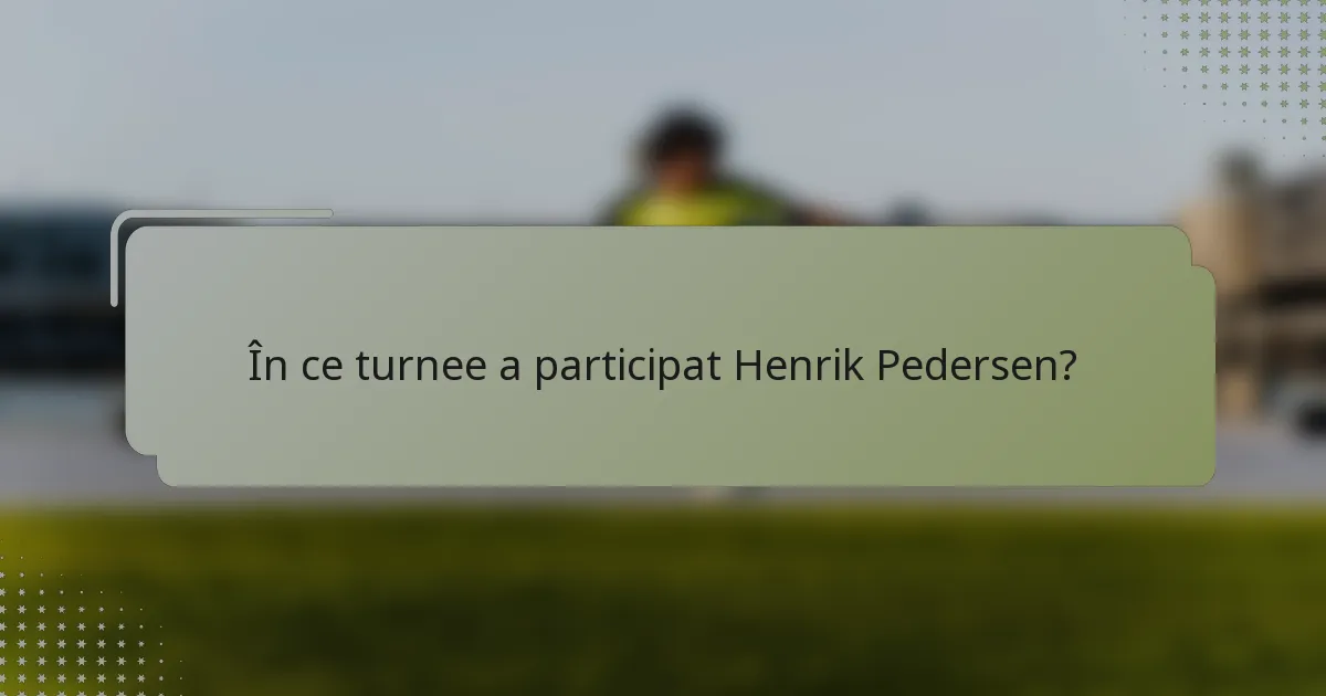 În ce turnee a participat Henrik Pedersen?