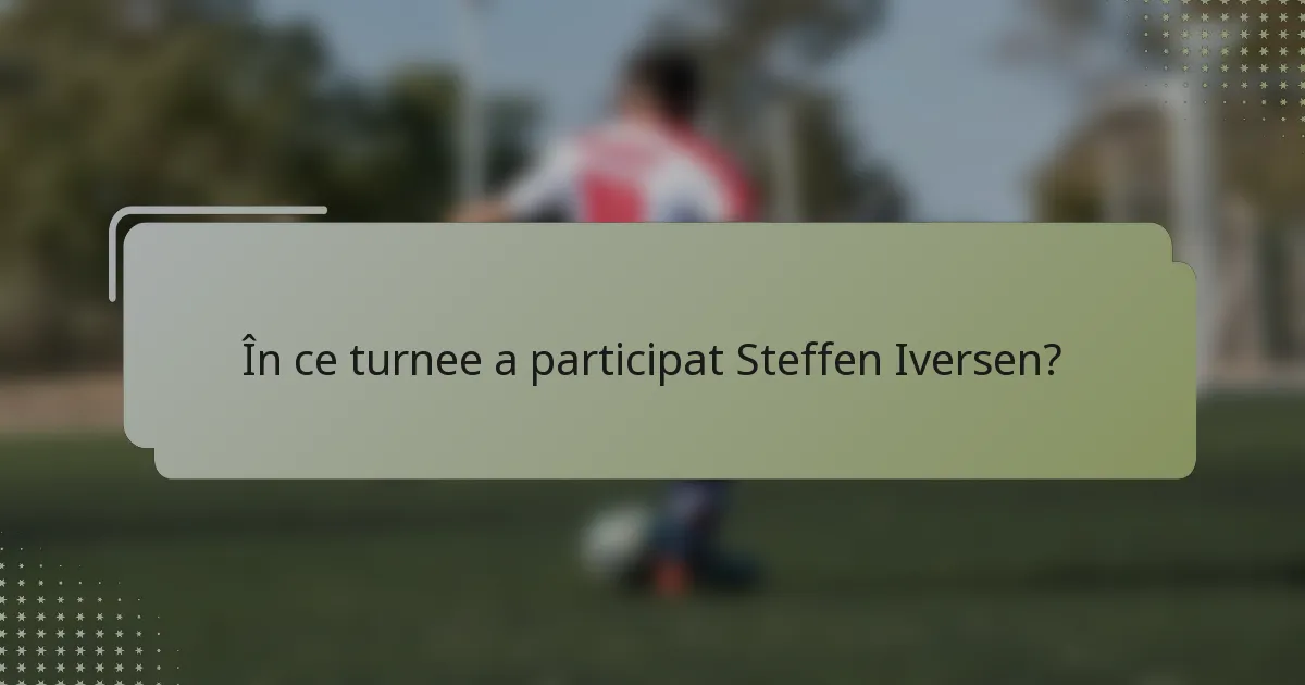 În ce turnee a participat Steffen Iversen?